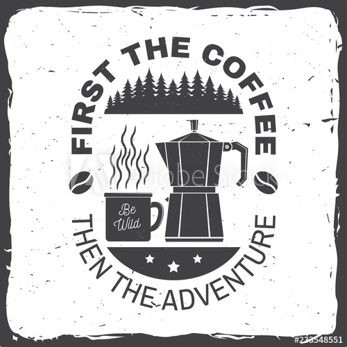 500x500 First The Coffee Then The Adventure Vector Illustration Concept