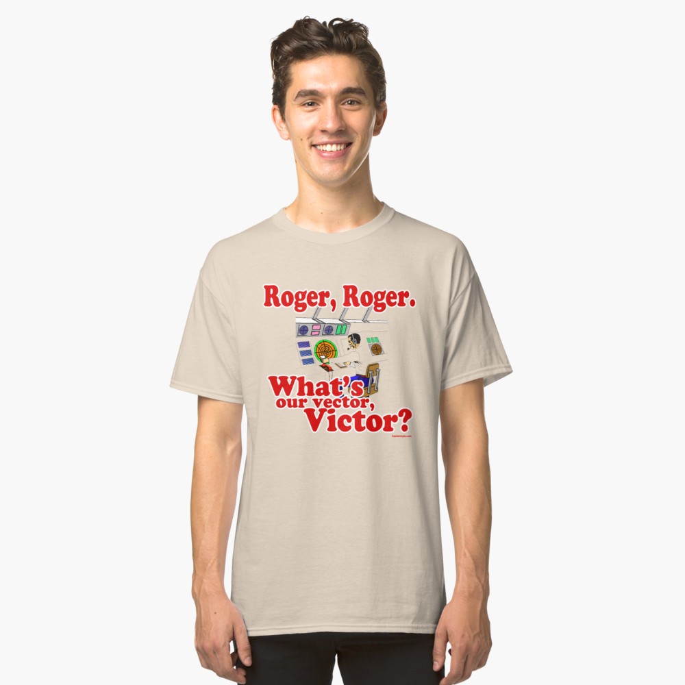 1000x1000 Roger, Roger, What's Your Vector Victor T Shirt