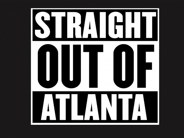 Straight Out Of Atlanta T Shirt Template Vector 600x450 Straight Out Of Atlanta T Shirt Template Vector