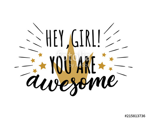 500x404 Hey, Girl! You Are Awesome Vector Motivation Quote Print For T