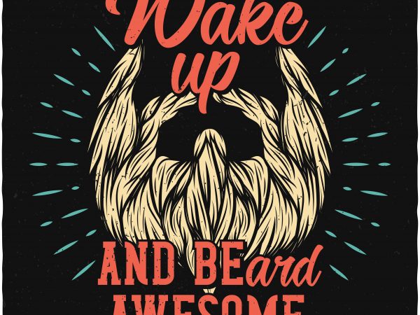 600x450 Wake Up And Beard Awesome Vector T Shirt Design