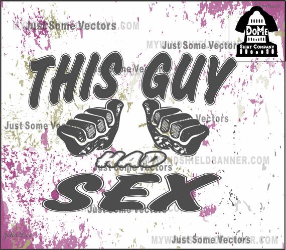 570x498 This Guy Had Sex Funny Shirt Design Bachelor Party Vector Etsy