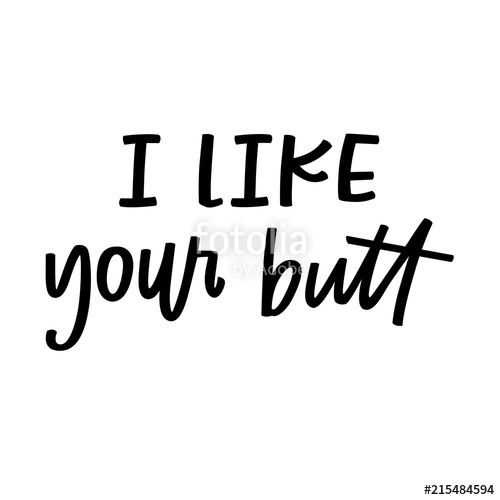 500x500 I Like Your Butt Stock Image And Royalty Free Vector