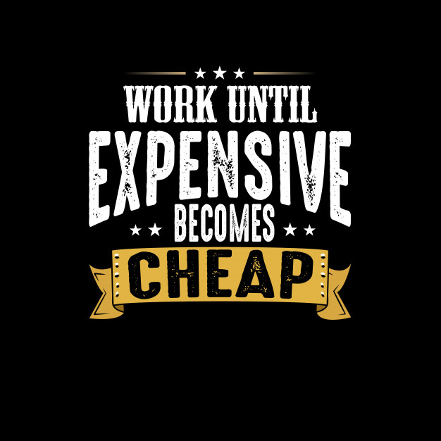 626x626 Work Until Expensive Becomes Cheap Vector Premium Download