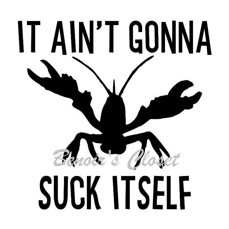794x794 It Ain't Gonna Suck Itself Crawfish Boil Vector Etsy