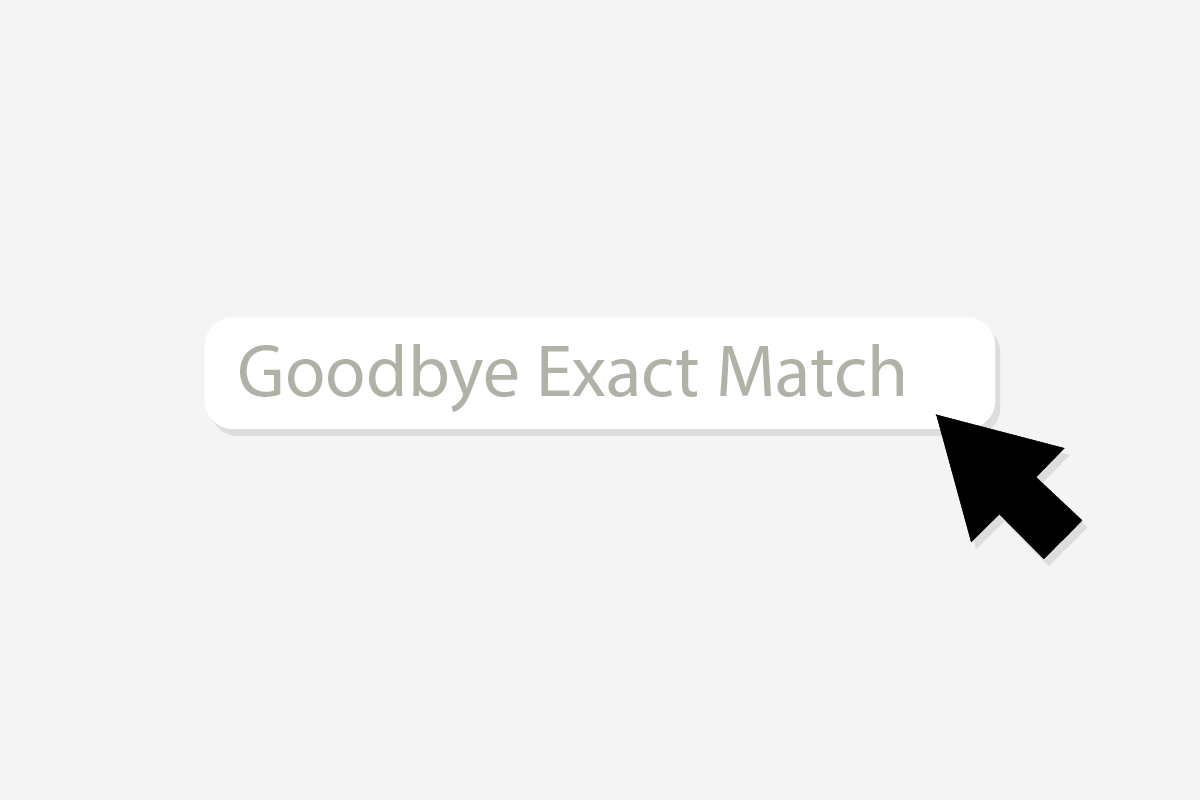 1200x800 Exact Match Keywords Have Gone Away