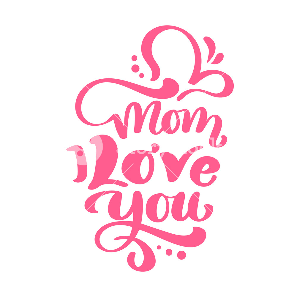 1000x1000 Mom I Love You Text For Happy Mothers Day Vector Lettering