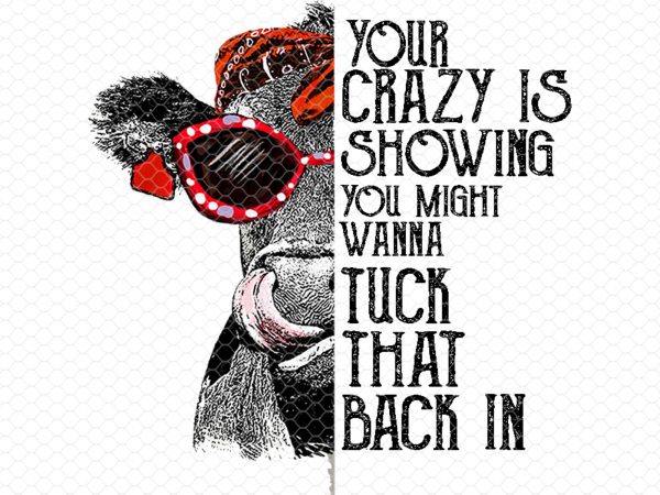 Your Crazy Is Showing You Might Wanna Tuck That Back In, Not Today 600x450 Your Crazy Is Showing You Might Wanna Tuck That Back In, Not Today