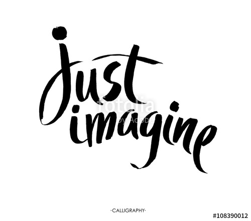 500x439 Just Imagine Inspirational Quote, Vector Calligraphy Black