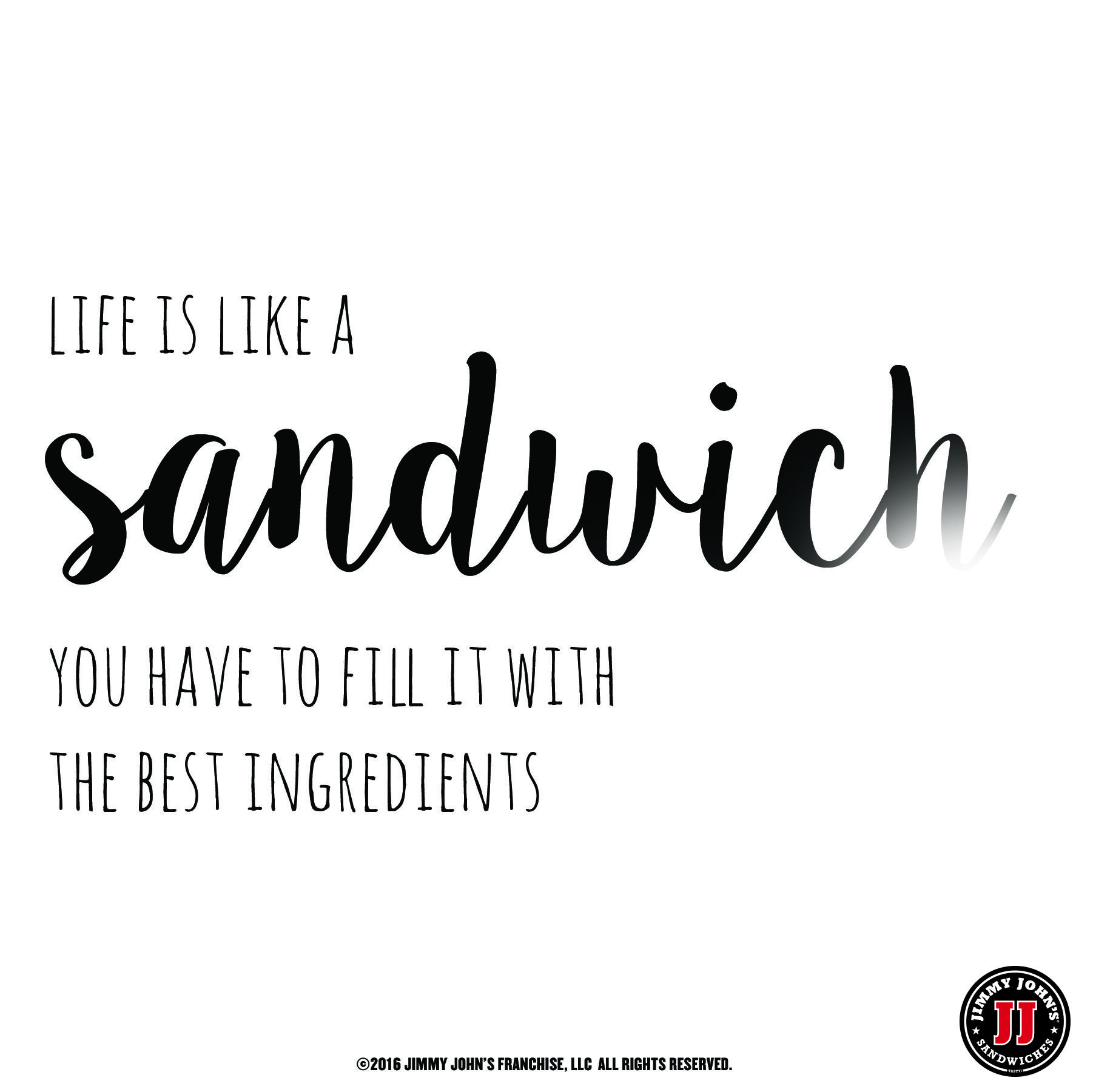 1802x1801 Life Is Like A Sandwich, You Have To Fill It Will The Best
