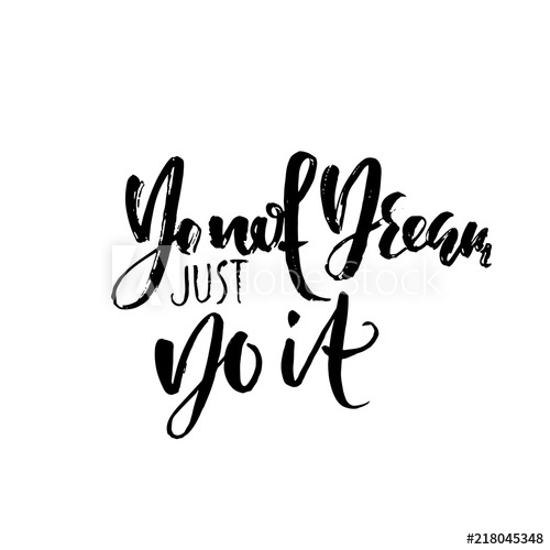 500x500 Do Not Dream Just Do It Hand Drawn Dry Brush Lettering Ink