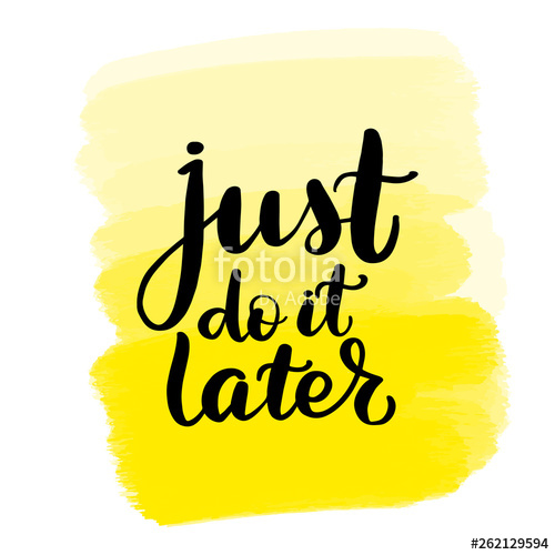 500x500 Just Do It Later Stock Image And Royalty Free Vector