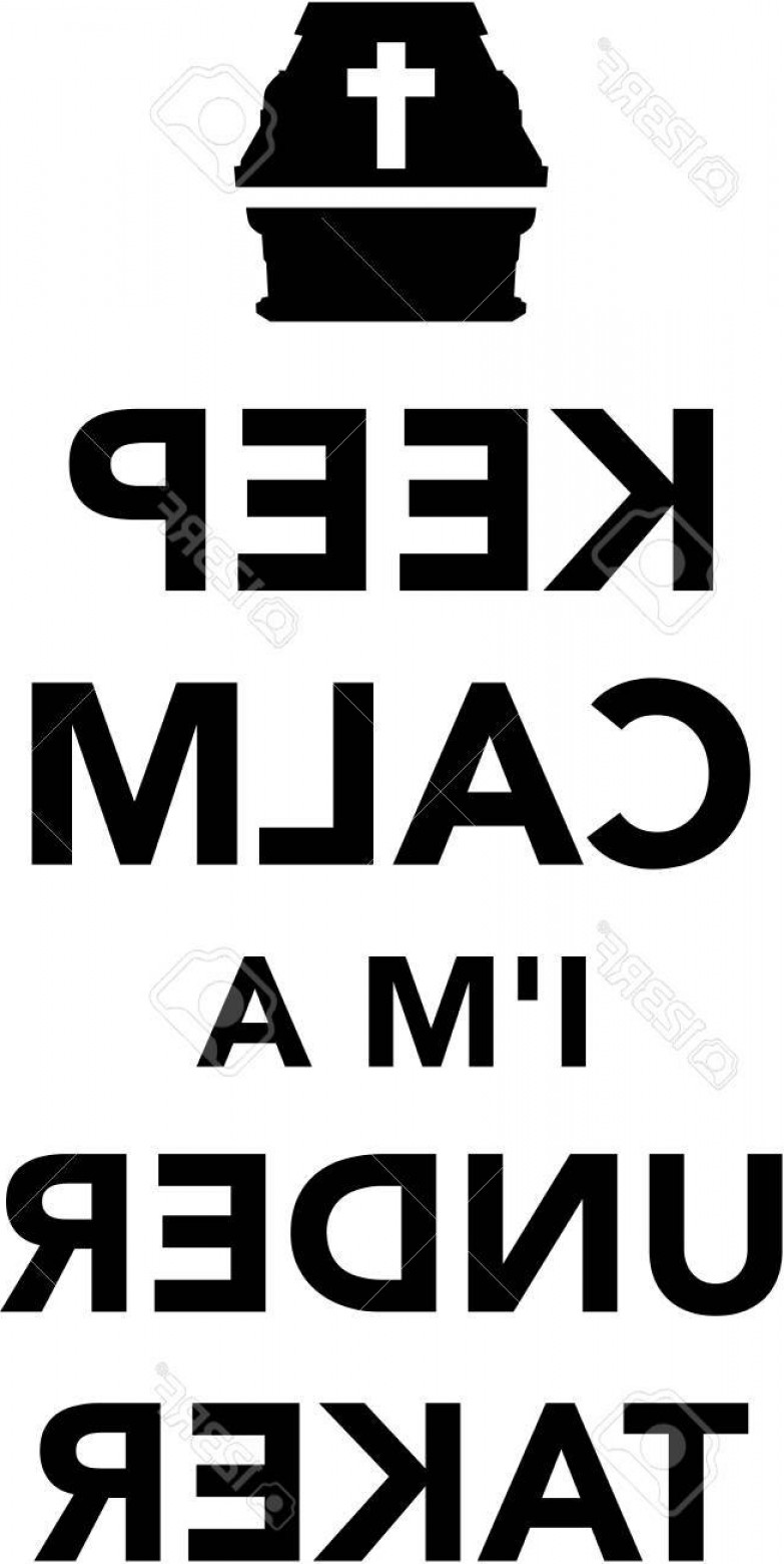 783x1560 Photostock Vector Keep Calm I Am A Undertaker Cqrecords
