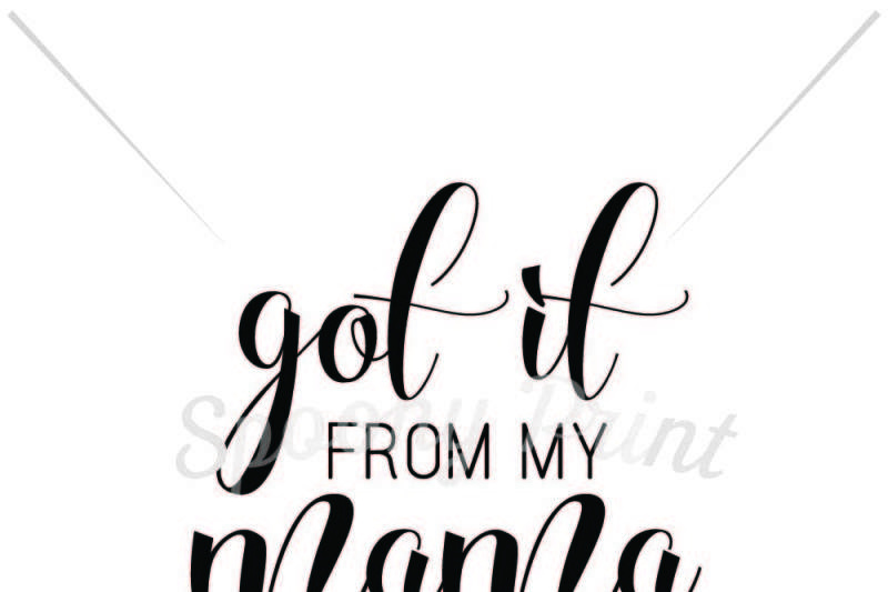 800x533 Got It From My Mama Scalable Vector Graphics Design