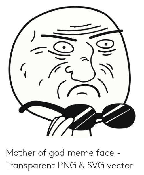 500x608 Mother Of God Meme Face