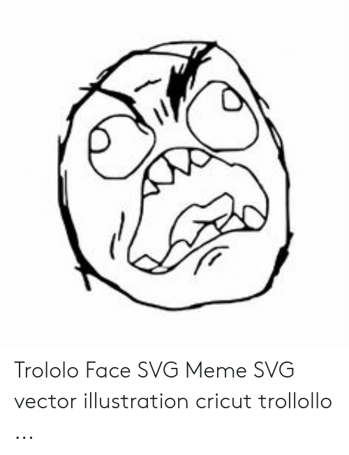 500x652 Trololo Face Meme Vector Illustration Cricut Trollollo