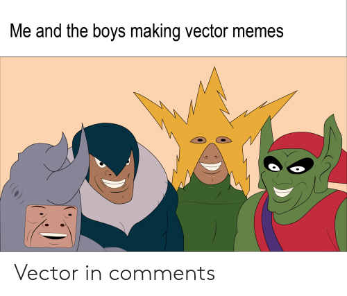 500x427 Me And The Boys Making Vector Memes Vector In Comments Meme On Me Me