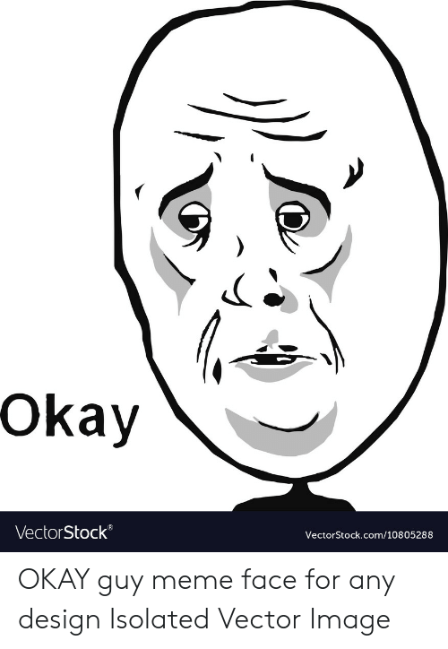 500x724 Okay Okay Guy Meme Face