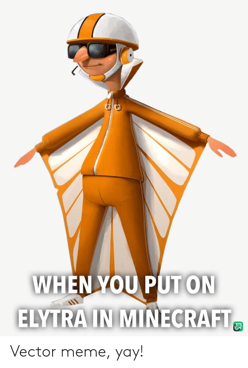 When You Puton Elytrain Minecraft Vector Meme Yay! Meme On Me Me 500x742 When You Puton Elytrain Minecraft Vector Meme Yay! Meme On Me Me