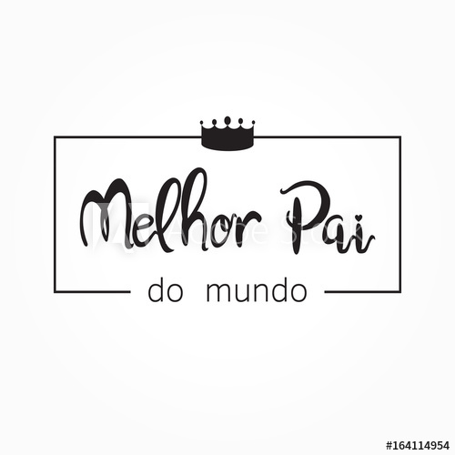 500x500 Melhor Pai Do Mundo Is Best Father In The World In Portuguese