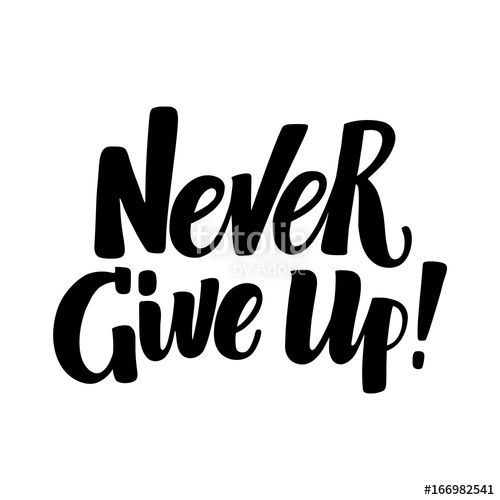 500x500 Never Give Up, Inspirational Hand Written Brush Calligraphy Type