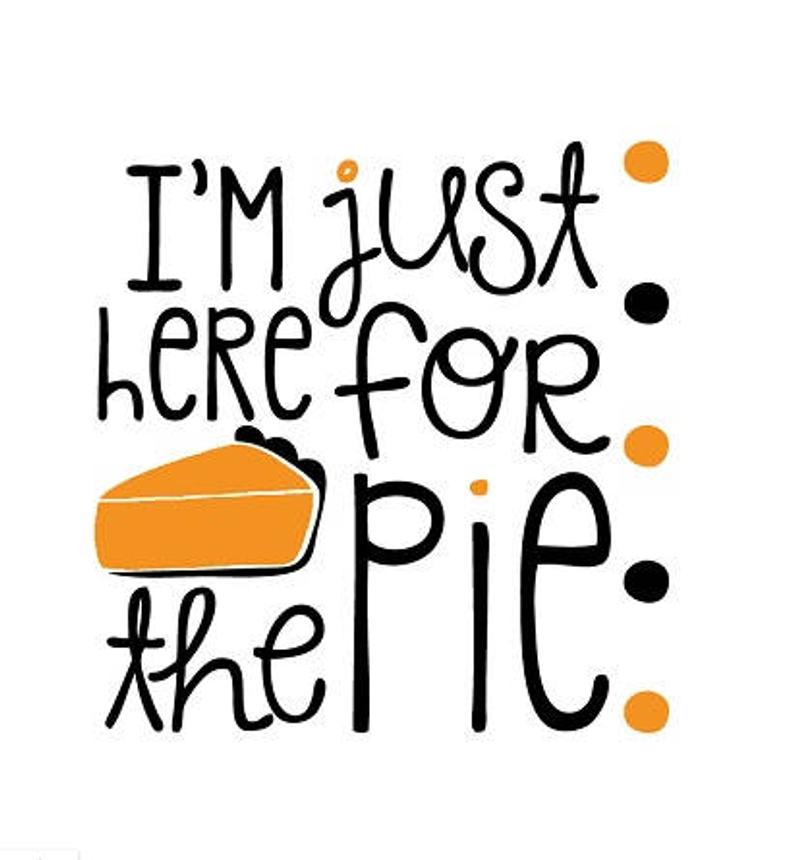 794x860 I'm Just Here For The Pie Vector Clipart Pdf Dxf Etsy