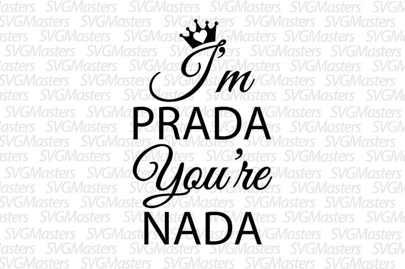 I'm Prada You're Nada Vector Funny Sarcasm Etsy 794x529 I'm Prada You're Nada Vector Funny Sarcasm Etsy