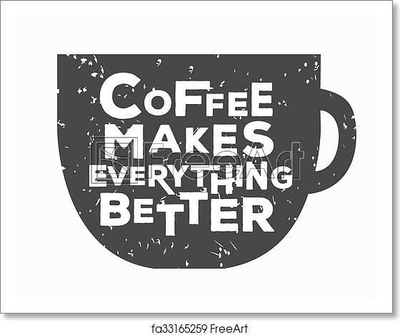 560x470 Free Art Print Of Coffee Makes Everything Better