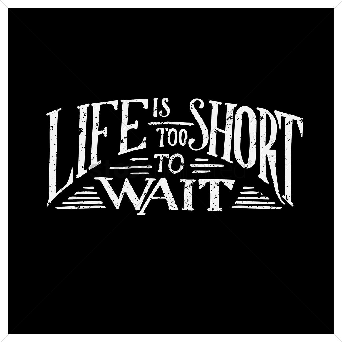 1300x1300 Life Is Too Short To Wait Quote Vector Image