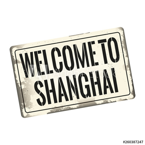 500x500 Welcome To Shanghai Vintage Rusty Metal Sign On A White Background