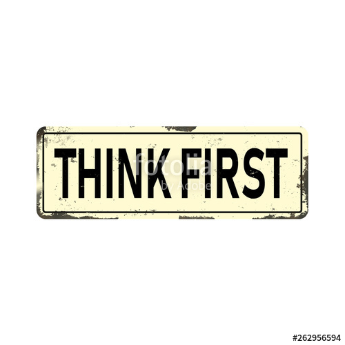 500x500 Think First Vintage Rusty Metal Sign On A White Background Vector