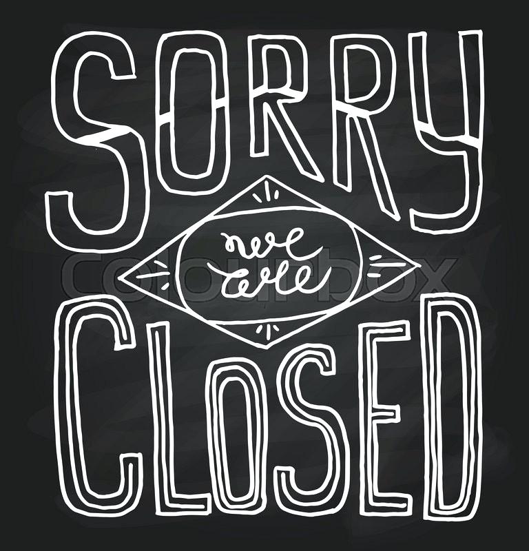 768x800 Sorry Were Closed Sign Black And White Sorry We Are Closed Text