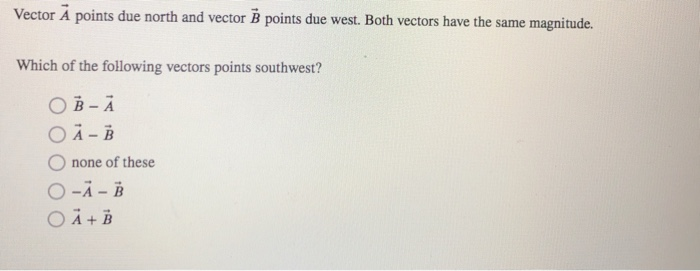 Solved Vector A Points Due North And Vector B Points Due 700x271 Solved Vector A Points Due North And Vector B Points Due