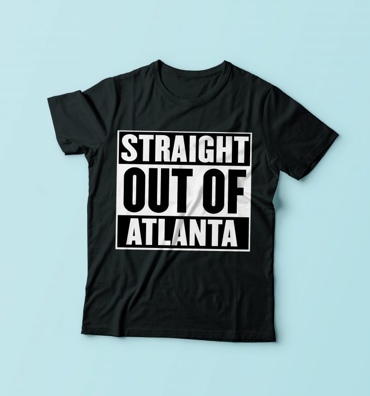 Straight Out Of Atlanta T Shirt Template Vector 747x800 Straight Out Of Atlanta T Shirt Template Vector