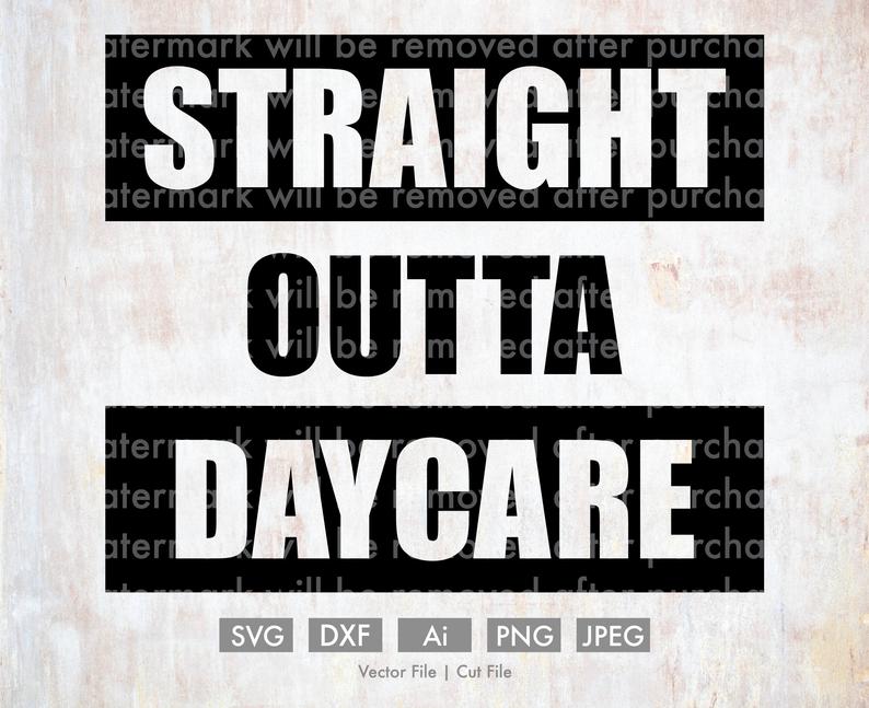 794x647 Straight Outta Daycare Vector Silhouette Cricut Etsy