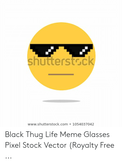 500x674 Black Thug Life Meme Glasses Pixel
