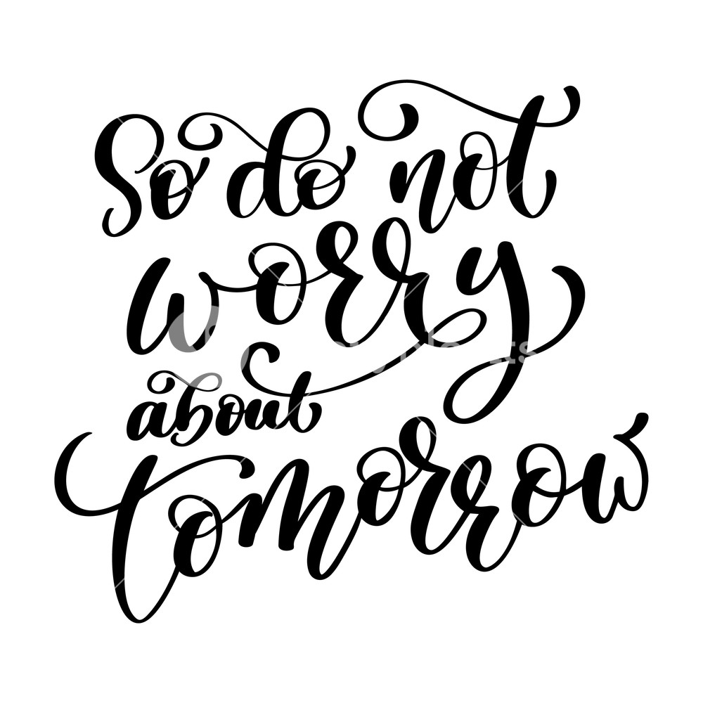 1000x1000 So Do Not Worry About Tomorrow Quote Text, Hand Lettering