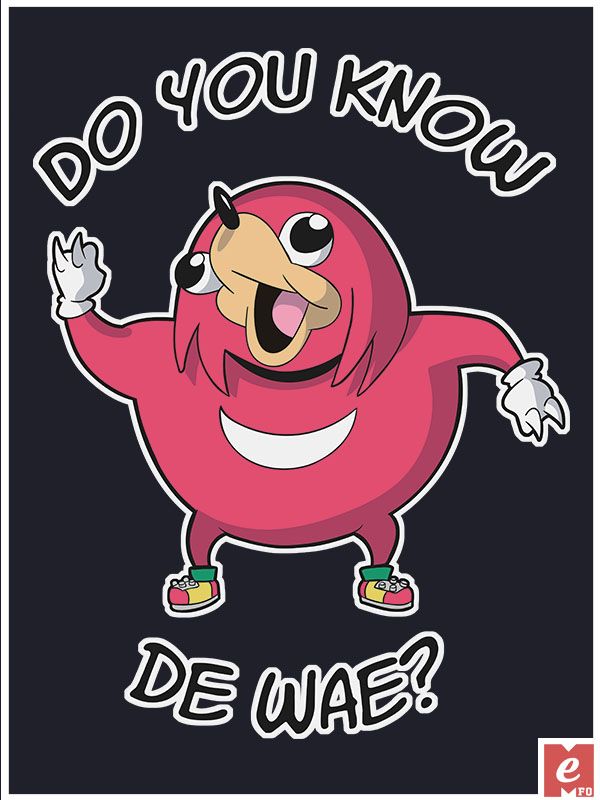 600x800 Ugandan Knuckles Memes Shirt Cool, Do You Know De Wae Quote Buy
