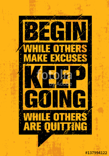 349x500 Begin While Others Make Excuses Keep Going While Others Are