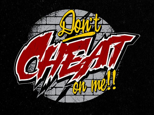 600x450 Dont Cheat On Me Vector T Shirt Design