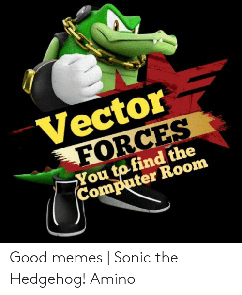 500x608 Vector Forces You Tofind The Computer Room Good Memes Sonic
