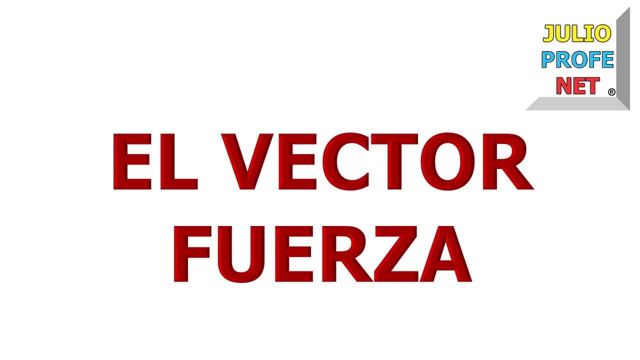 1280x720 El Vector Fuerza