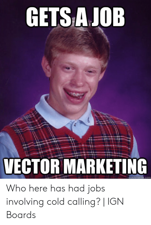 500x744 Gets Ajob Vector Marketing Quickmemecom Who Here Has Had Jobs