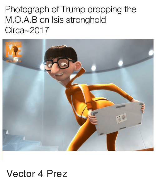 500x586 Photograph Of Trump Dropping The Moab On Isis Stronghold Circa