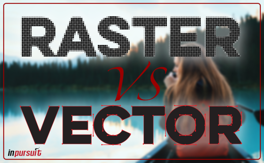 862x531 Help! Raster Graphics Vs Vector Graphics What You Need To Know