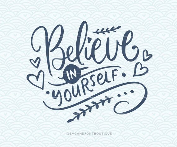 570x475 Cuttable Vector Believe In Yourself Vector File Etsy
