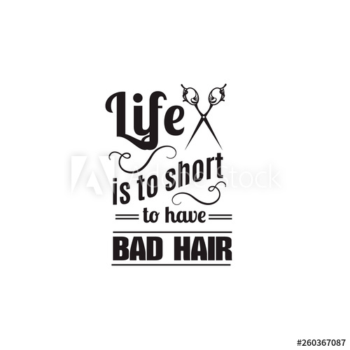 500x500 Life Is Too Short To Have Bad Hair Quote Typographical Background