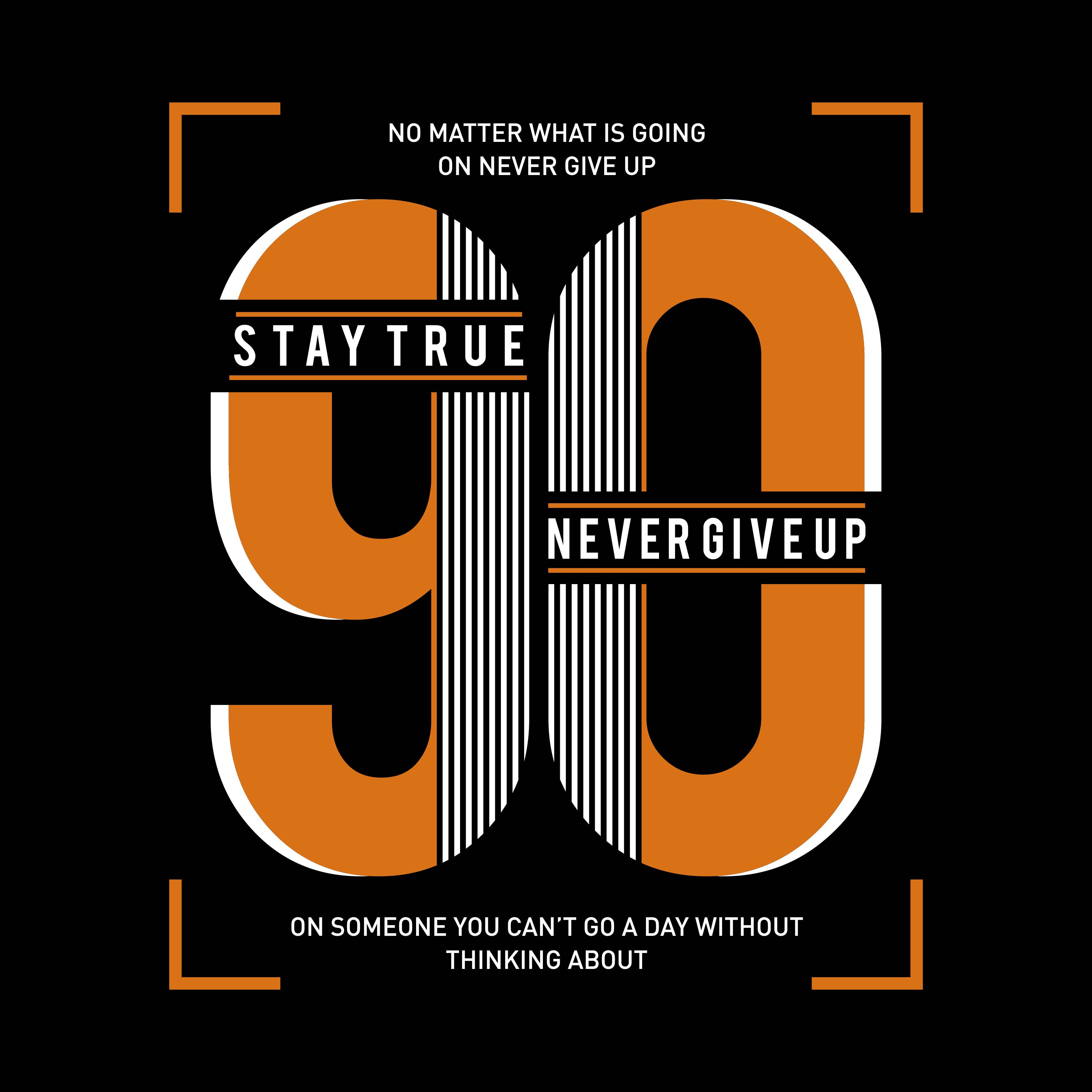 Typography Design, Stay True And Never Give Up 3425x3425 Typography Design, Stay True And Never Give Up