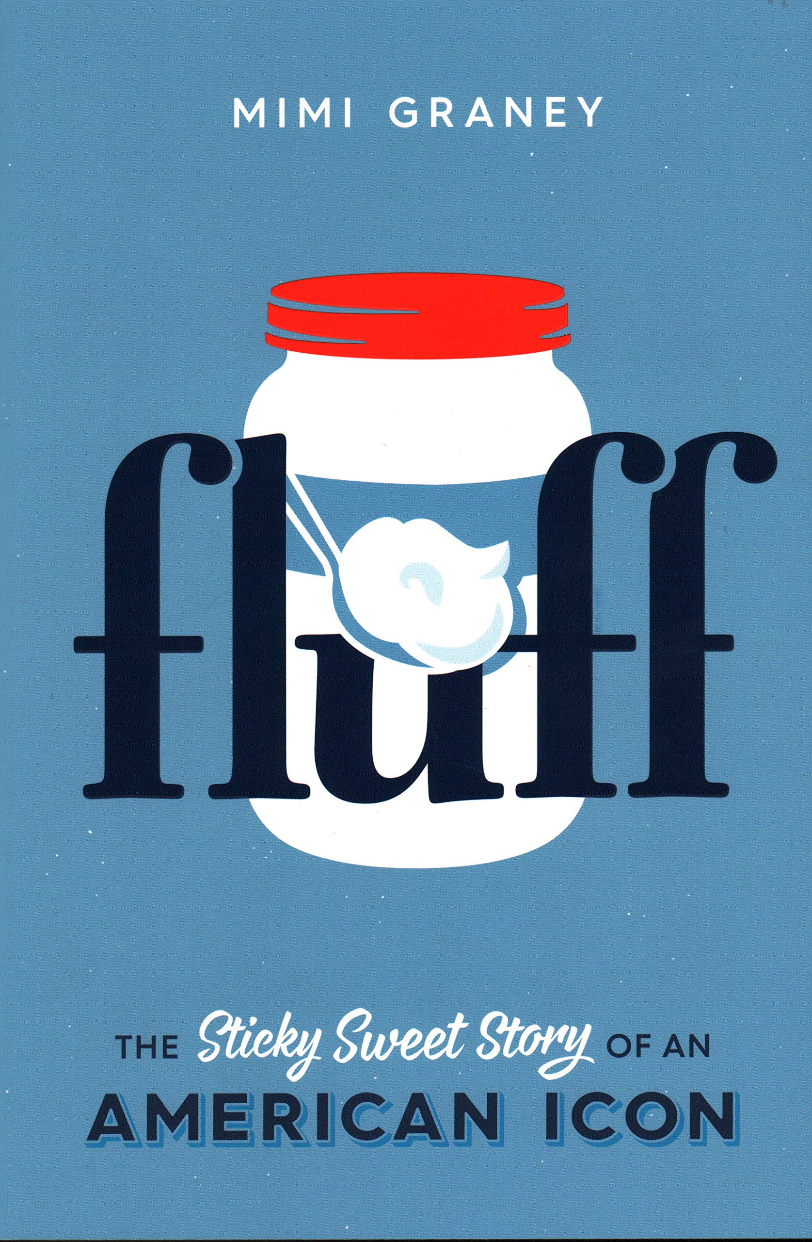 1675x2560 Fluff The Sticky Sweet Story Of An American Icon Mimi Graney