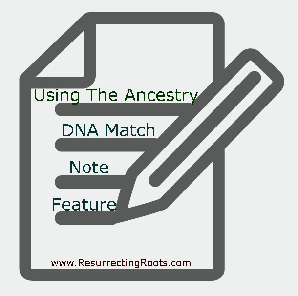 610x606 Using The Ancestry Dna Match Note Feature